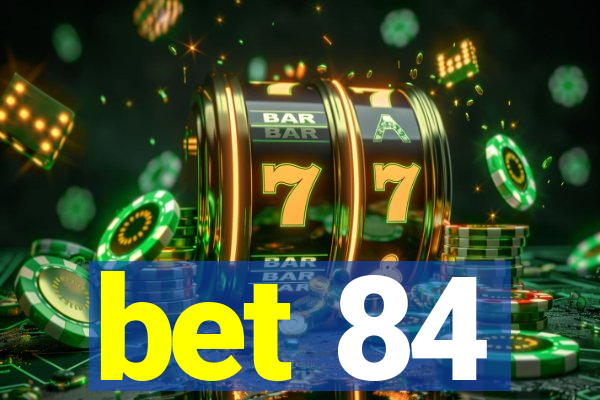 bet 84